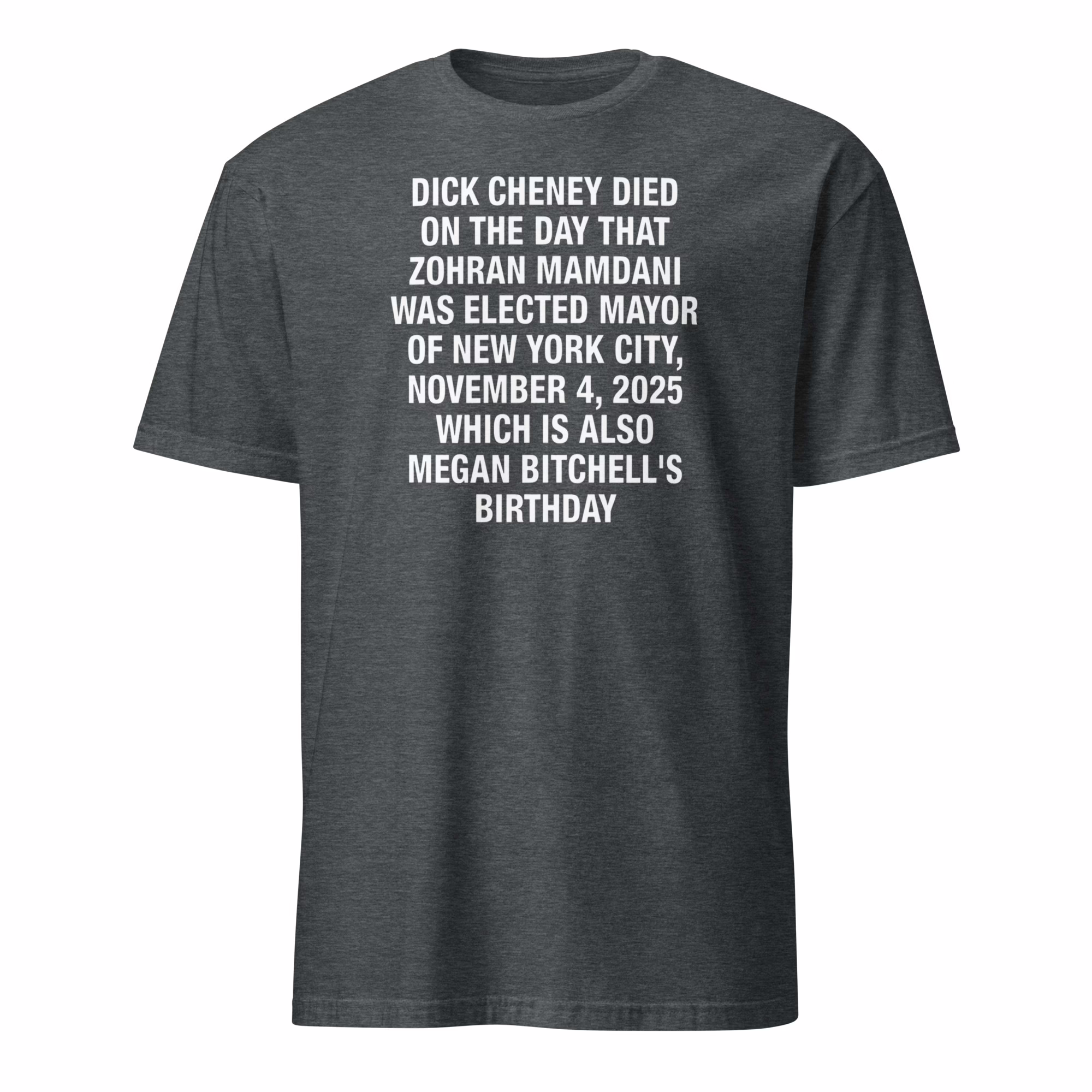 Dick Cheney Died on the Day Zohran Mamdani Was Elected NYC Mayor and Megan Bitchell’s Birthday Shirt 3 Dick Cheney Died on the Day Zohran Mamdani Was Elected NYC Mayor and Megan Bitchell’s Birthday Shirt heather version