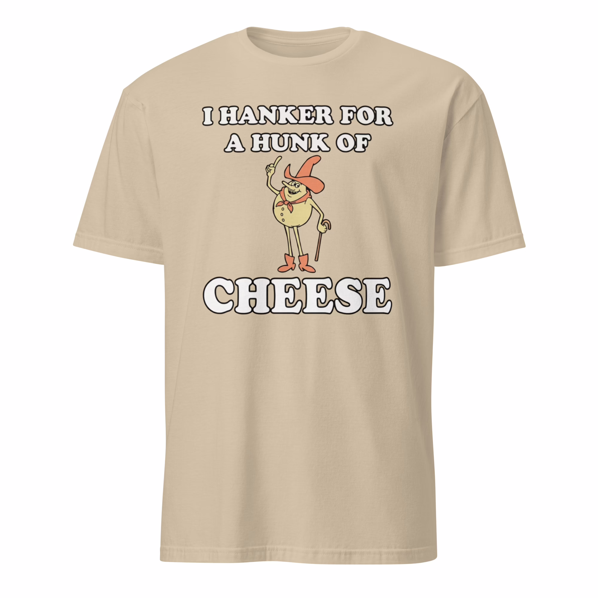 I Hanker For A Hunk Of Cheese Shirt 2 I Hanker For A Hunk Of Cheese Shirt sand color retro t-shirt