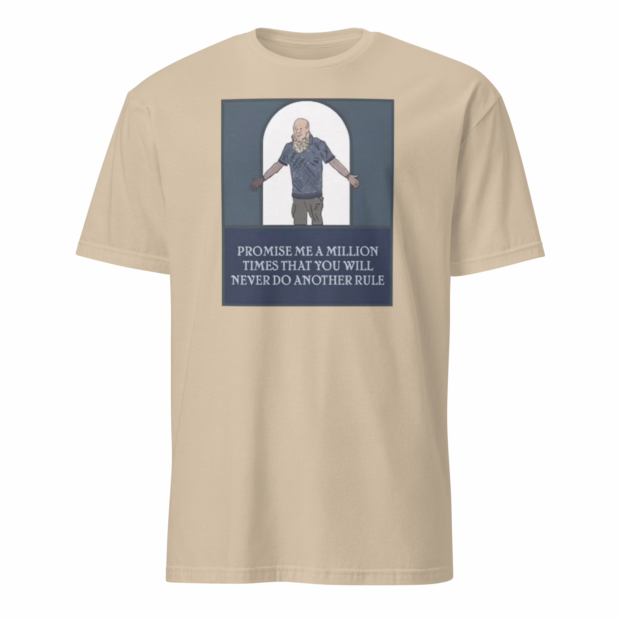 Promise Me A Million Times That You Will Never Do Another Rule Shirt 2 Sand color Promise Me A Million Times That You Will Never Do Another Rule Shirt mockup.