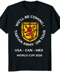 We’ll Be Coming Tartan Army On Tour USA – CAN – MEX World Cup 2026 T Shirt