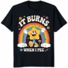 It Burns When I Pee Meme Shirt black funny meme t-shirt unisex