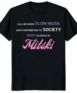 Home 31 Call Me When Elon Musk Has Contributed as Much as Mitski Shirt cultural statement tee