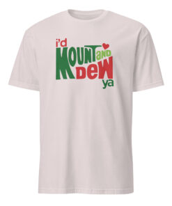 I’d Mount And Dew Ya Mountain Dew Shirt 12 I’d Mount And Dew Ya Mountain Dew Shirt