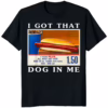 Got That Dog In Me Shirt – Funny Costco Hot Dog Meme Tee for Snack Lovers black t-shirt mockup