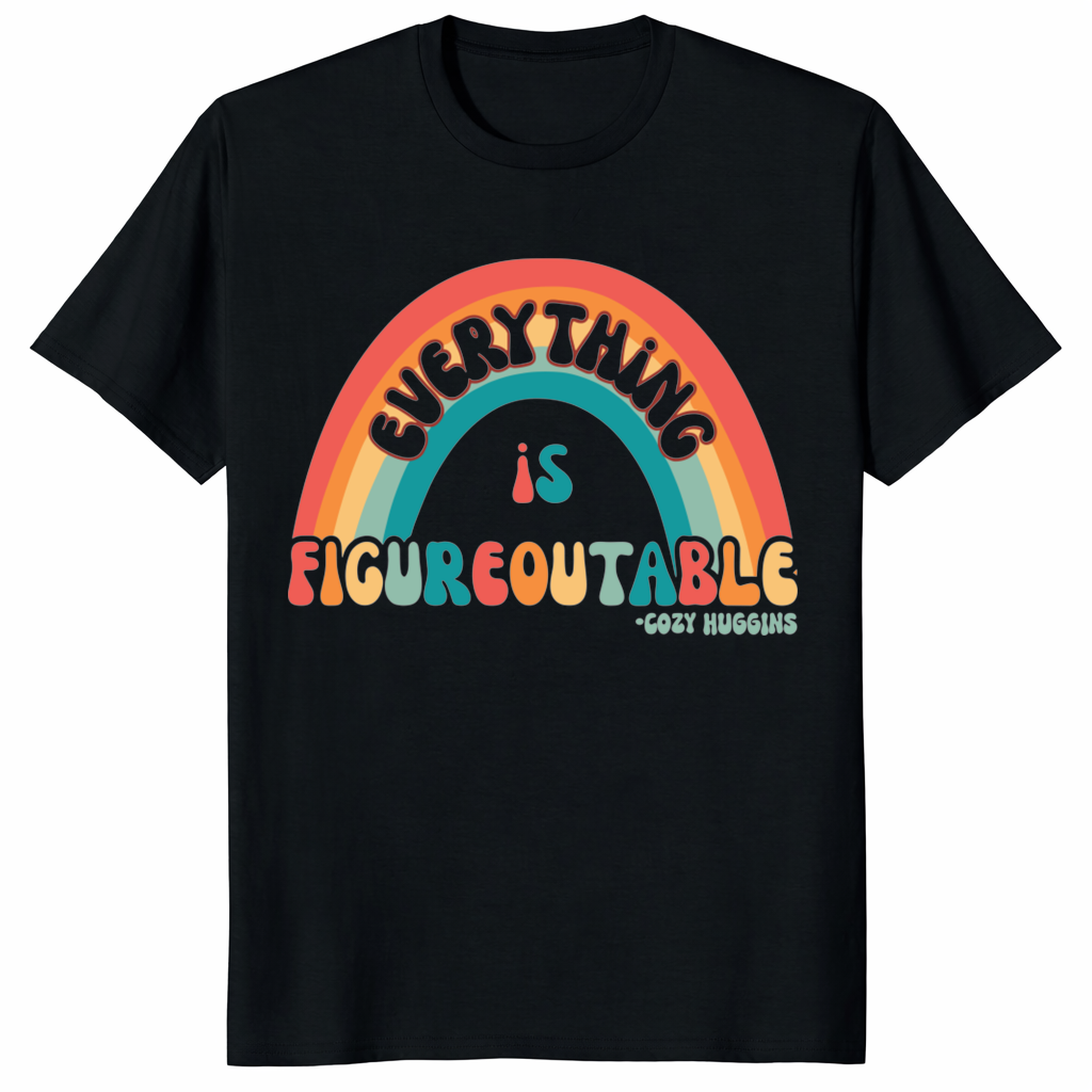 Everything Is Figureoutable T Shirt 1 Everything Is Figureoutable T Shirt