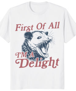 First of All I’m a Delight Possum Shirt funny possum graphic t-shirt