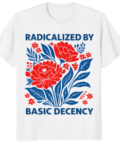 Home 27 Radicalized by Basic Decency Floral Feminist Shirt with floral graphic and bold slogan
