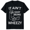 It Ain’t Easy Being Wheezy T Shirt funny asthma awareness design