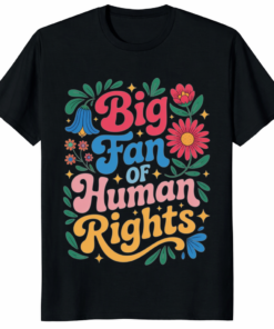 Big Fan Of Human Rights Floral Support Immigrant Shirt