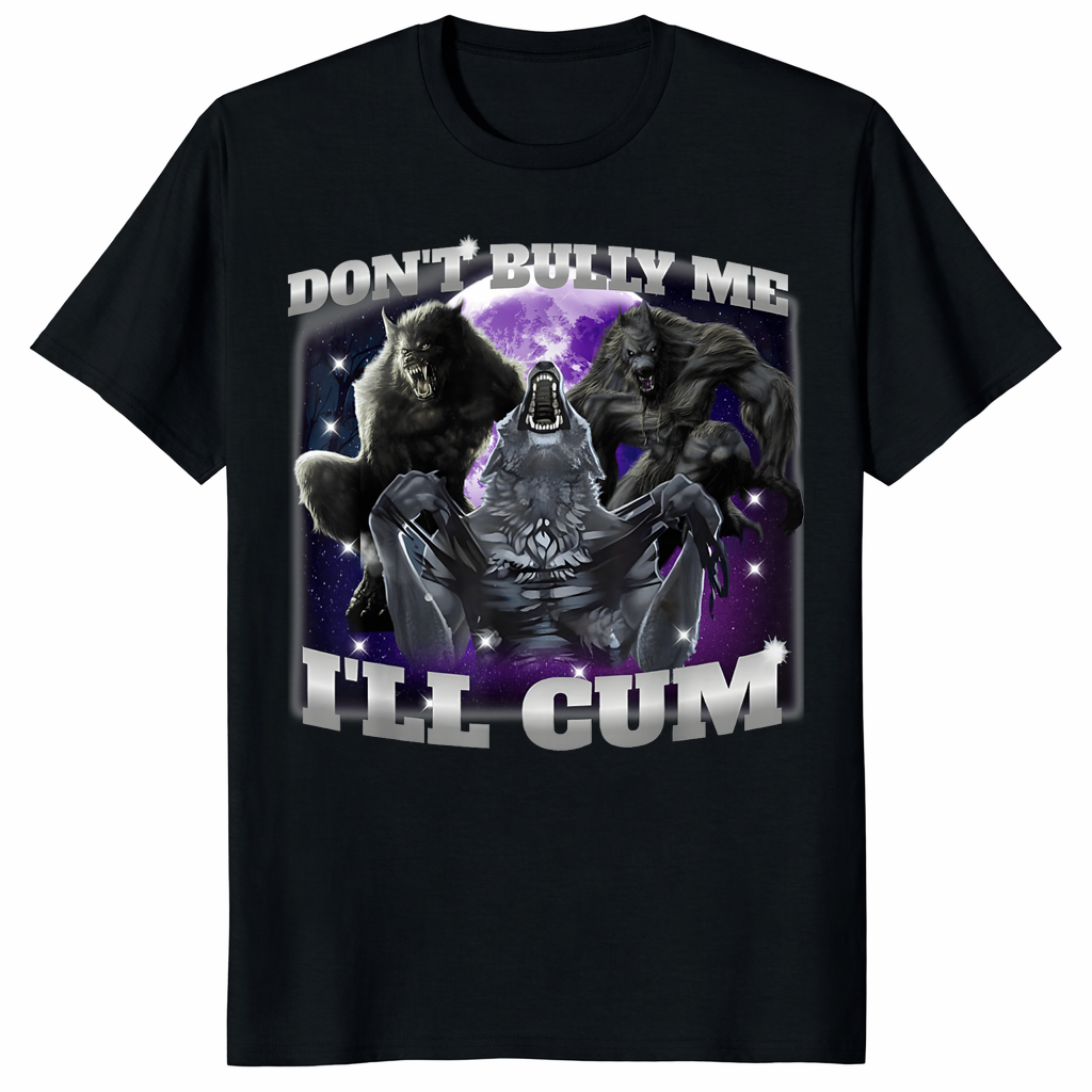 Don't Bully Me I'll Cum Wolf Shirt 1 Don't Bully Me I'll Cum Wolf Shirt
