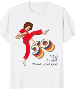 I'm 50 and I like to Kick Sally O'Malley is 50 Shirt