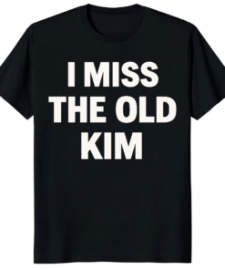 I Miss the Old Kim Shirt - Premium vintage-style graphic tee for nostalgic streetwear fans.
