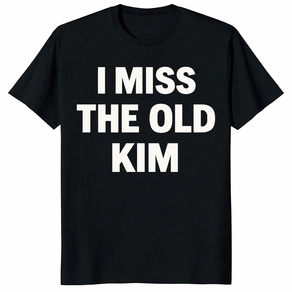 I Miss the Old Kim Shirt 1 I Miss the Old Kim Shirt - Premium vintage-style graphic tee for nostalgic streetwear fans.