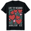 A person wearing a black Love Thy Neighbor Abolish ICE Protest Shirt with white typography.