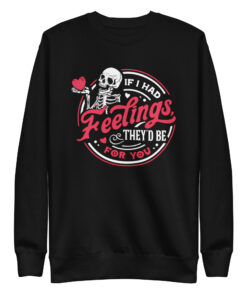 If I Had Feelings They'd Be For You Skeleton Valentines Day Sweatshirt