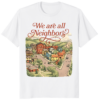 We Are All Neighbors Anti ICE Shirt in black with bold white typography