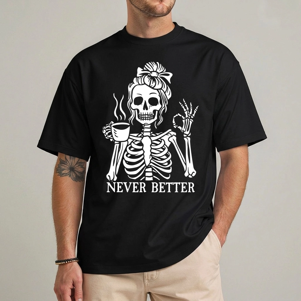 Messy Bun Skeleton Coffee Shirt – Never Better Skull 1 Messy bun skeleton coffee shirt Never Better skull graphic front view