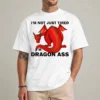 dragon ass shirt white lifestyle funny exhausted humor tee