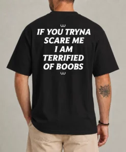 Terrified of Boobs Funny Sarcastic T-Shirt front view