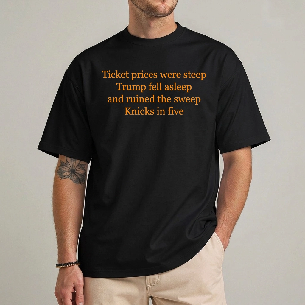 Ticket Prices Were Steep Trump Fell Asleep Knicks In Five Shirt 1 Trump Fell Asleep Knicks shirt – 2026 NBA Finals viral graphic tee