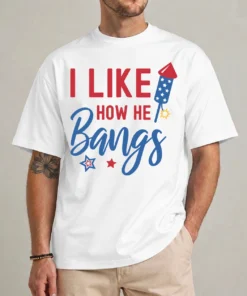 I Like How He Bangs funny 4th of July couples t-shirt front view