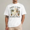 plant lover shirt oops i got another plant funny gardening tee front view