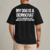 My Dog Is A Democrat funny political dog shirt