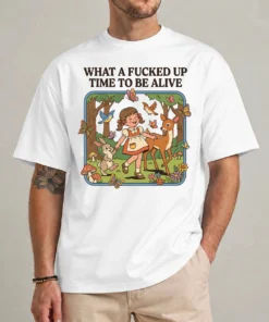 dark humor shirt what a fucked up time to be alive graphic tee front view