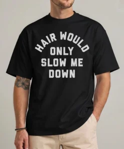 Funny bald shirt — Hair Would Only Slow Me Down graphic tee front view