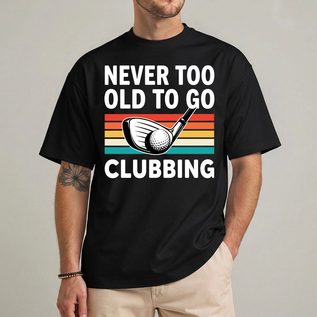 Never Too Old to Go Clubbing Golf Shirt | Funny Golfer Tee 1 Never too old to go clubbing golf shirt front view funny golfer tee