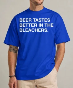 Beer Tastes Better In The Bleachers T Shirt