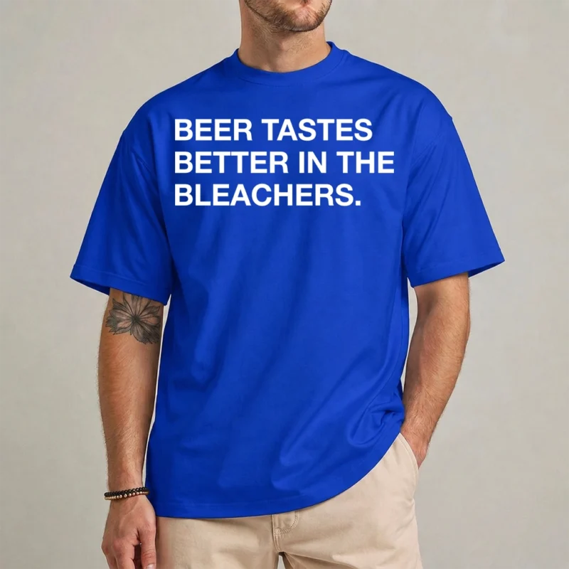 Beer Tastes Better In The Bleachers T Shirt 2 Beer Tastes Better In The Bleachers T Shirt