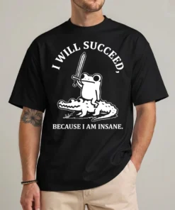 I Will Succeed Because I Am Insane shirt with frog riding alligator illustration