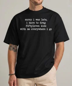 Sorry I Was Late Fiftyleven Kids shirt with typewriter-style text