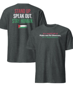 Be A Macklemore Shirt | Music Comparison Meme Tee 7 Dark heather gray shirt with music comparison slogan on front and Stand Up Speak Out Stay Human on back