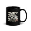 Grumpy Angry Stupid mug, black glossy mug with white blocky text Grumpy Angry Stupid How long since last sleep question and a small five-legged alien