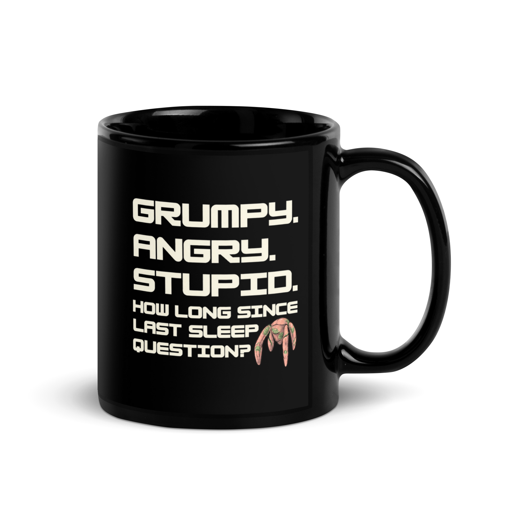 Grumpy Angry Stupid Mug - Funny No Sleep Black Coffee Cup 1 Grumpy Angry Stupid mug, black glossy mug with white blocky text Grumpy Angry Stupid How long since last sleep question and a small five-legged alien