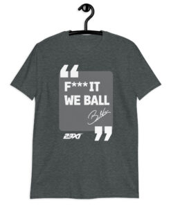Fuck It We Ball Shirt | Funny F*** It We Ball Quote Tee 7 Fuck It We Ball Shirt in dark heather, F*** IT WE BALL quote in a gray panel, front view