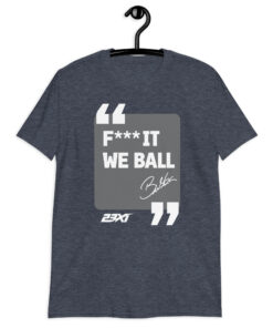 Fuck It We Ball Shirt | Funny F*** It We Ball Quote Tee 8 Fuck It We Ball Shirt in heather navy, F*** IT WE BALL quote in a gray panel, front view