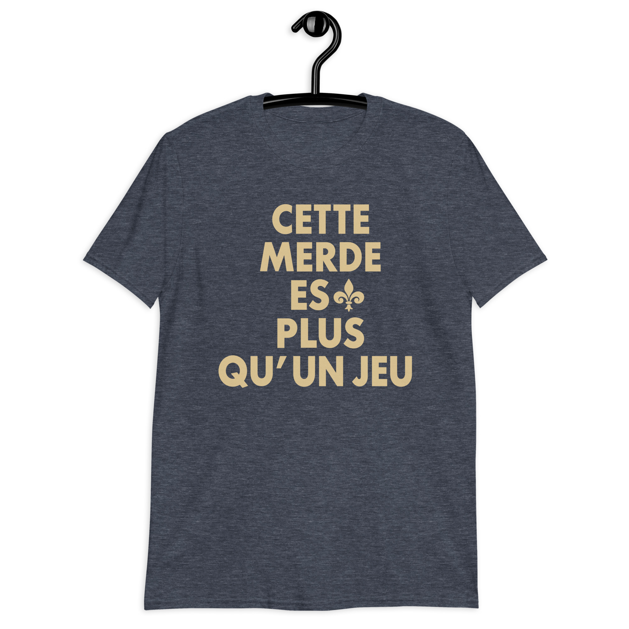 Cette Merde Est Plus Qu’un Jeu Saints Shirt 4 Heather navy shirt with stacked gold French slogan lettering and a fleur-de-lis beside ES, front view