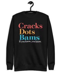 Black cracks dots bams sweatshirt with the words Cracks, Dots and Bams in coral, gold and teal and If you know, you know