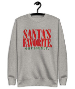 Carbon grey Santa's favorite sweatshirt with SANTA'S FAVORITE in distressed red letters and OBVIOUSLY in green