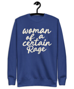 Woman of a Certain Rage Sweatshirt – Feminist Crewneck 8 Team Royal Woman of a Certain Rage script crewneck