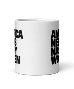 America Needs Nasty Women Mug - Bold Feminist Coffee Cup 11 America Needs Nasty Women Mug, 11 oz, front view