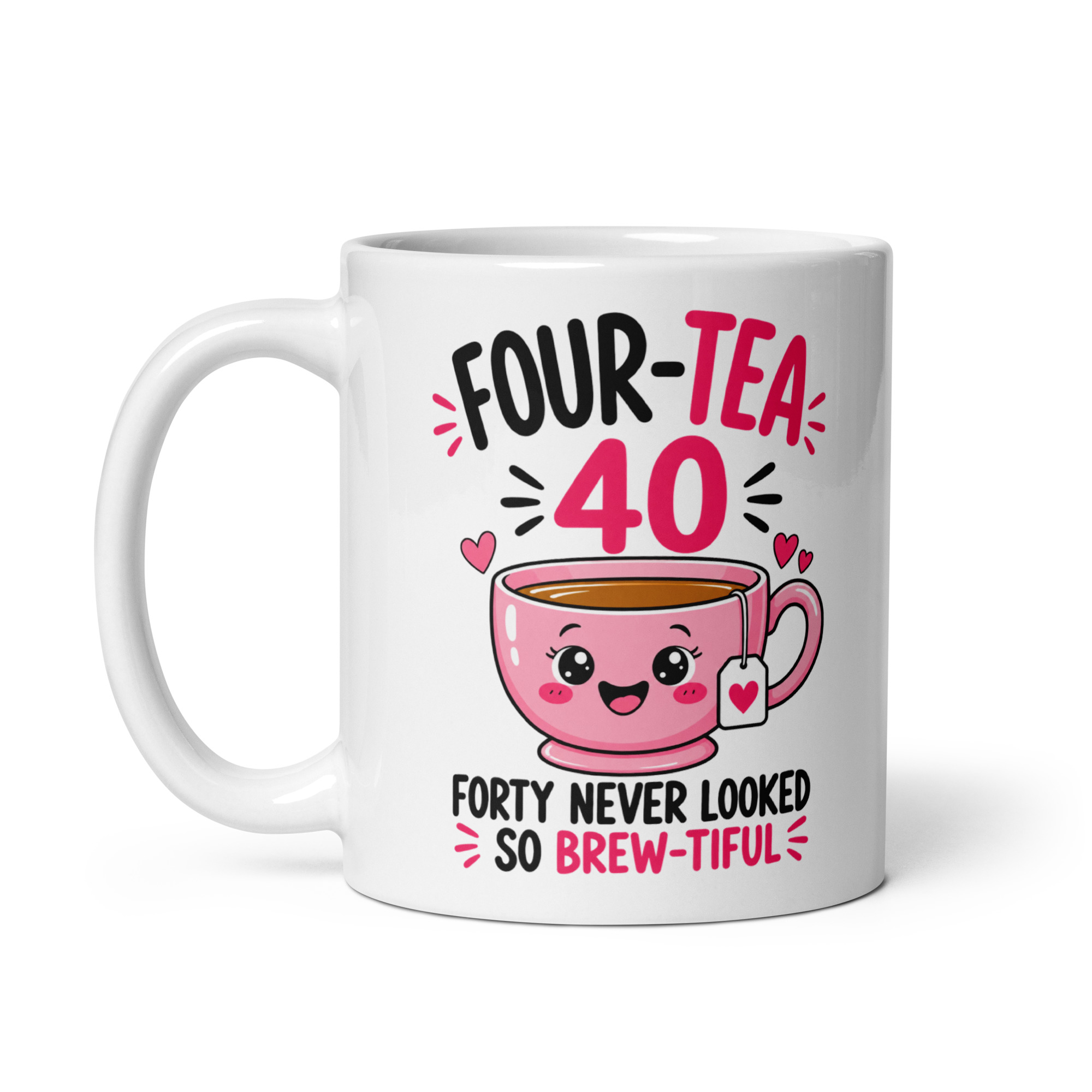 40th Birthday Mug for Her - Four-Tea Brew-tiful Tea Cup 2 40th Birthday Mug for Her, 11 oz, handle on the left