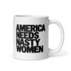 America Needs Nasty Women mug in white ceramic with the slogan in large stacked black letters