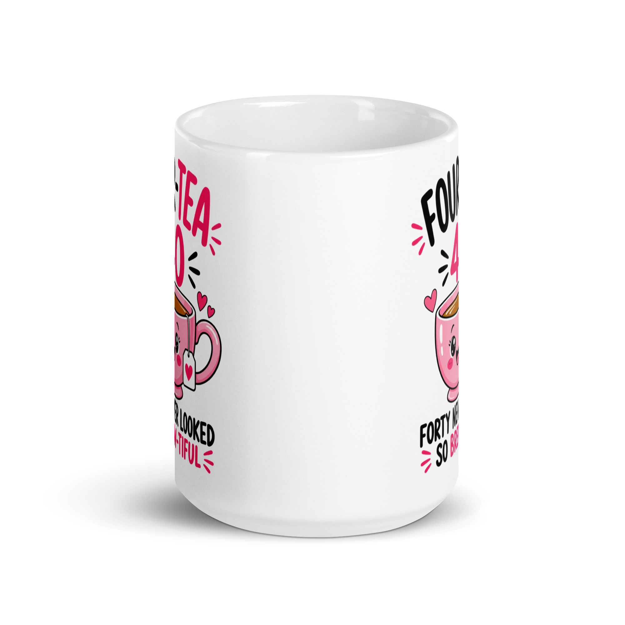 40th Birthday Mug for Her - Four-Tea Brew-tiful Tea Cup 6 40th Birthday Mug for Her, 15 oz, front view