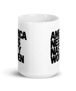 America Needs Nasty Women Mug - Bold Feminist Coffee Cup 14 America Needs Nasty Women Mug, 15 oz, front view