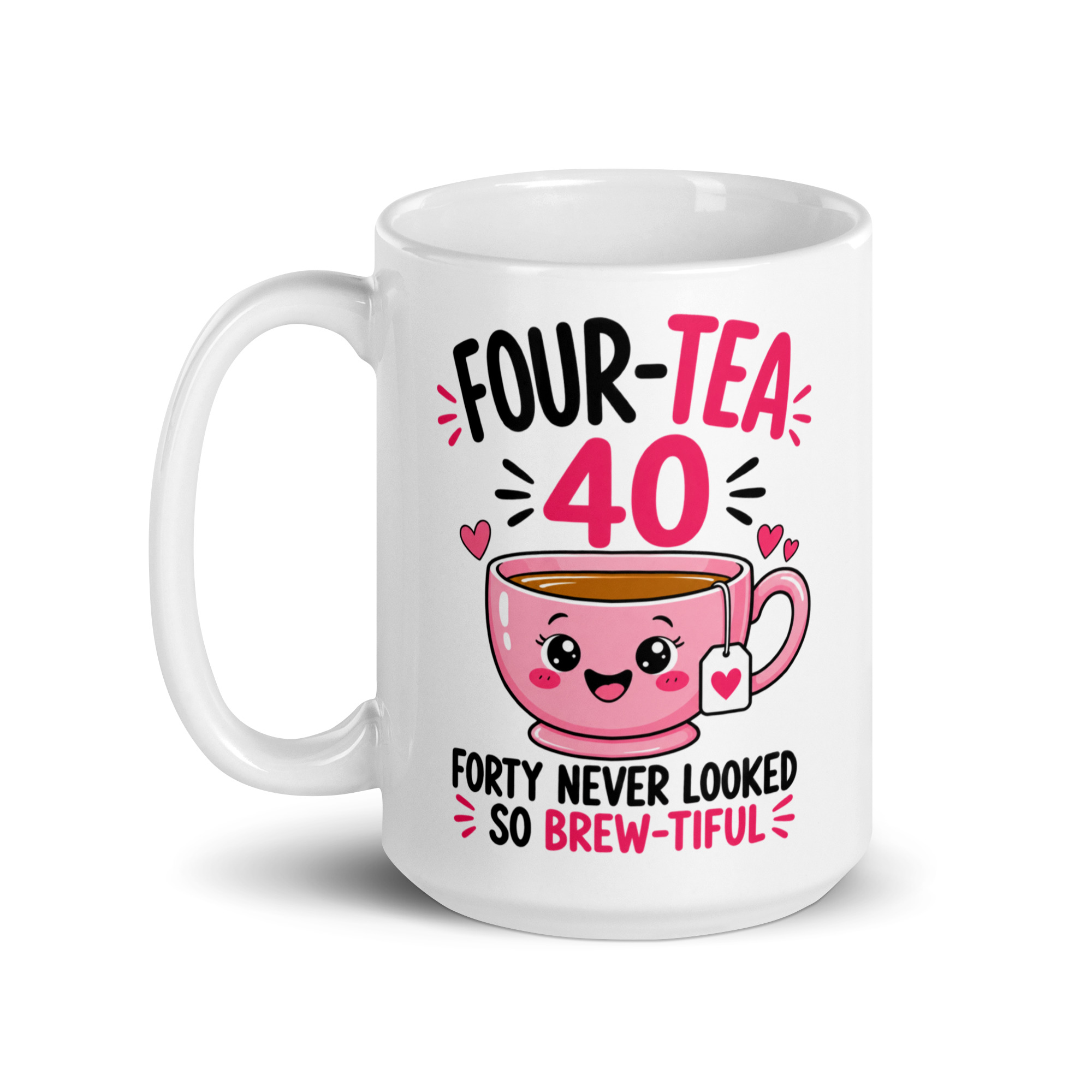 40th Birthday Mug for Her - Four-Tea Brew-tiful Tea Cup 5 40th Birthday Mug for Her, 15 oz, handle on the left
