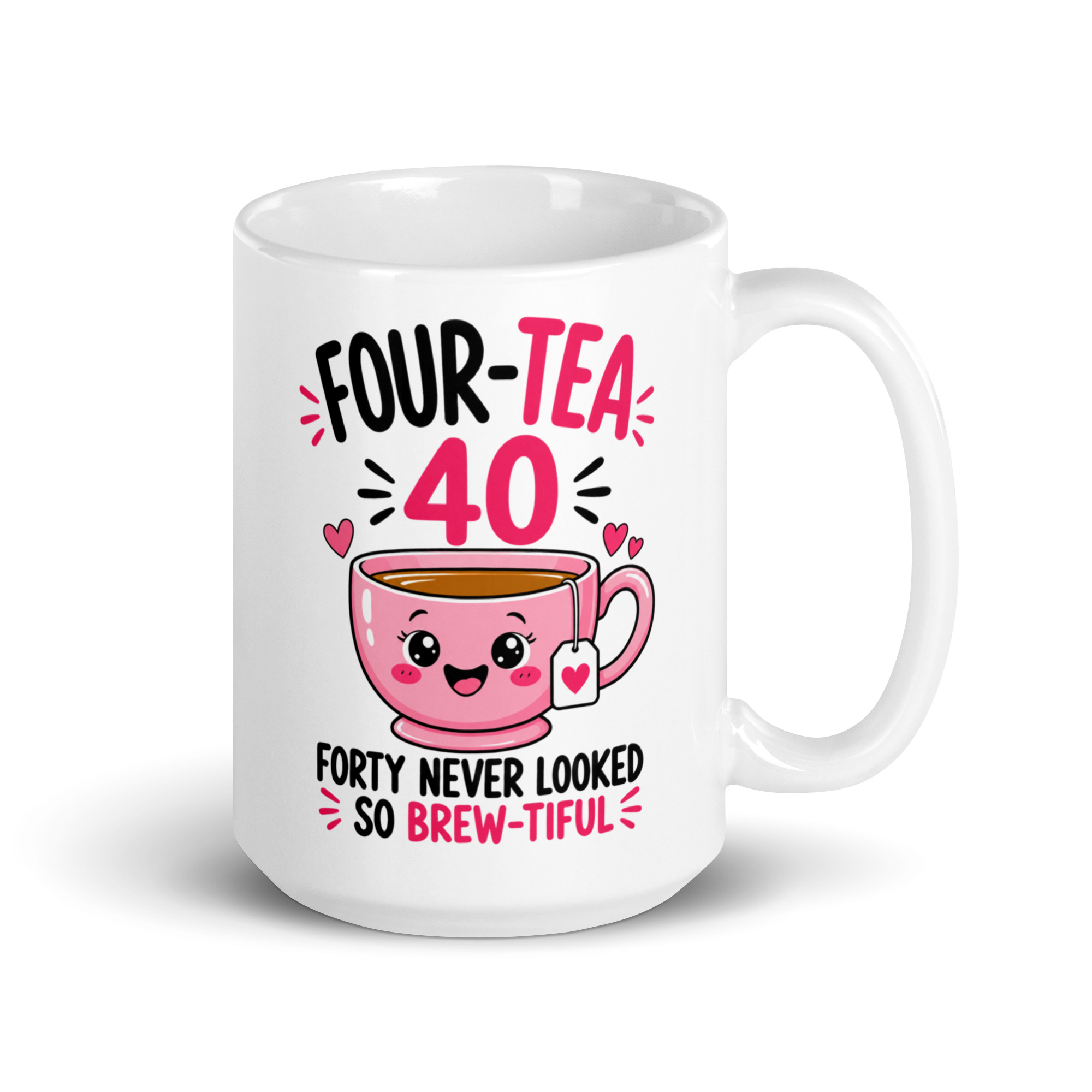40th Birthday Mug for Her - Four-Tea Brew-tiful Tea Cup 4 40th Birthday Mug for Her, 15 oz, handle on the right